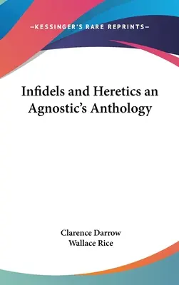 Infidèles et hérétiques : une anthologie agnostique - Infidels and Heretics an Agnostic's Anthology