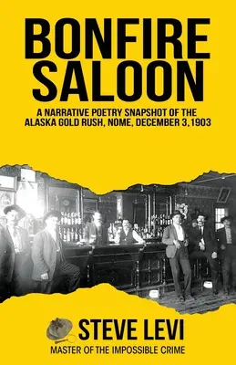 Bonfire Saloon : Un instantané poétique de la ruée vers l'or en Alaska, Nome, 3 décembre 1903 - Bonfire Saloon: A Narrative Poetry Snapshot of the Alaska Gold Rush, Nome, December 3, 1903
