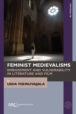 Les médiévalismes féministes : Incarnation et vulnérabilité dans la littérature et le cinéma - Feminist Medievalisms: Embodiment and Vulnerability in Literature and Film