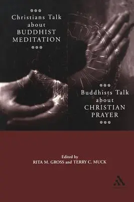 Les chrétiens parlent de la méditation bouddhiste, les bouddhistes parlent de la prière chrétienne - Christians Talk about Buddhist Meditation, Buddhists Talk about Christian Prayer