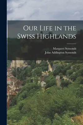 Notre vie dans les hauts plateaux suisses - Our Life in the Swiss Highlands
