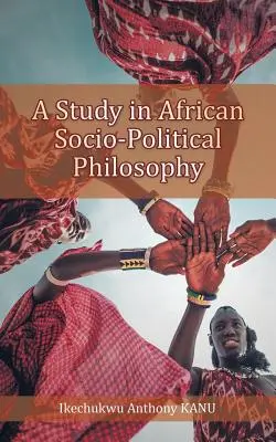 Une étude de la philosophie sociopolitique africaine - A Study in African Socio-Political Philosophy