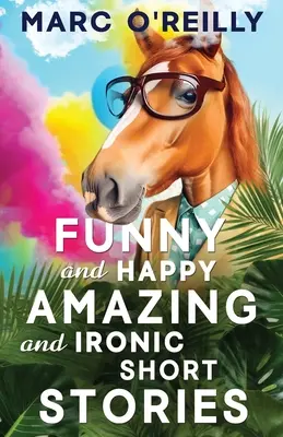 Histoires courtes, drôles et joyeuses, étonnantes et ironiques - Funny and Happy Amazing and Ironic Short Stories