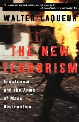 Le nouveau terrorisme : Le fanatisme et les armes de destruction massive - The New Terrorism: Fanaticism and the Arms of Mass Destruction