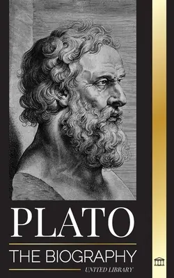 Platon : La biographie du philosophe grec de la République qui a fondé l'école de pensée platonicienne - Plato: The Biography of Greek's Republic Philosopher who Founded the Platonist School of Thought