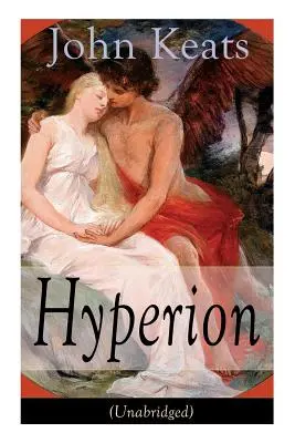 John Keats : Hypérion (non abrégé) : Un poème épique - John Keats: Hyperion (Unabridged): An Epic Poem