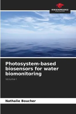 Biocapteurs basés sur les photosystèmes pour la biosurveillance de l'eau - Photosystem-based biosensors for water biomonitoring