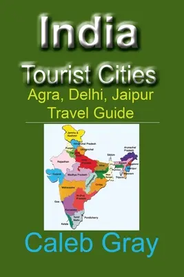 Inde : Villes touristiques : Agra, Delhi, Jaipur Guide de voyage - India Tourist Cities: Agra, Delhi, Jaipur Travel Guide