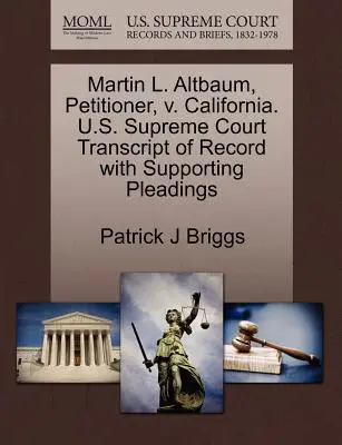 Martin L. Altbaum, Petitioner, V. California. Cour suprême des États-Unis Transcription du dossier avec les plaidoiries à l'appui - Martin L. Altbaum, Petitioner, V. California. U.S. Supreme Court Transcript of Record with Supporting Pleadings