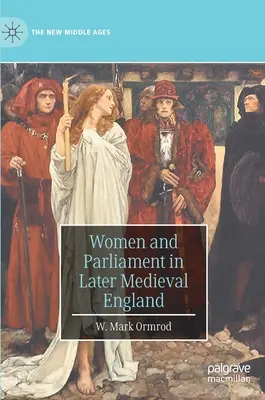 Les femmes et le Parlement dans l'Angleterre médiévale tardive - Women and Parliament in Later Medieval England