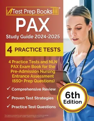 Guide d'étude PAX 2024-2025 : 4 tests pratiques et le livre d'examen NLN PAX pour l'évaluation de pré-admission aux soins infirmiers (650+ questions de préparation) [6ème édition - PAX Study Guide 2024-2025: 4 Practice Tests and NLN PAX Exam Book for the Pre-Admission Nursing Entrance Assessment (650+ Prep Questions) [6th Ed