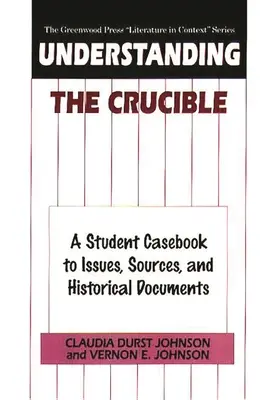 Comprendre Le Creuset : Un recueil de cas pour les élèves sur les questions, les sources et les documents historiques - Understanding The Crucible: A Student Casebook to Issues, Sources, and Historical Documents