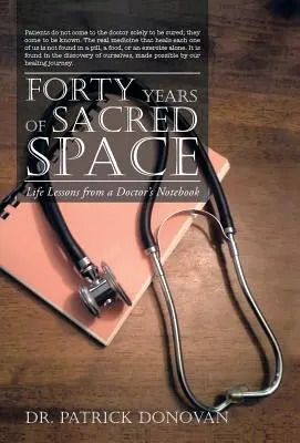 Quarante ans d'espace sacré : Leçons de vie tirées du carnet d'un médecin - Forty Years of Sacred Space: Life Lessons from a Doctor's Notebook