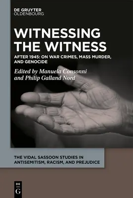 Le témoignage des crimes de guerre, des massacres et des génocides : Des années 1920 à nos jours - Witnessing the Witness of War Crimes, Mass Murder, and Genocide: From the 1920s to the Present