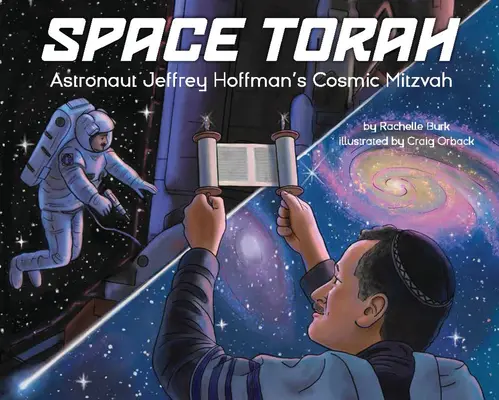 La Torah de l'espace : La Mitzvah cosmique de l'astronaute Jeffrey Hoffman - Space Torah: Astronaut Jeffrey Hoffman's Cosmic Mitzvah