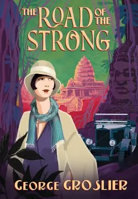 La route des forts : Une romance du Cambodge colonial - The Road of the Strong: A Romance of Colonial Cambodia