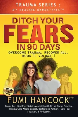 Abandonnez vos peurs en 90 jours - Le livre : Vaincre les traumatismes. Récupérez tout - Ditch Your FEARS IN 90 DAYS - The Book: Overcome Trauma. Recover All