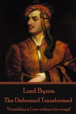 Lord Byron - Le difforme transformé : L'amitié, c'est l'amour sans ses ailes !