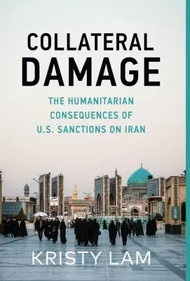 Dommages collatéraux : Les conséquences humanitaires des sanctions américaines contre l'Iran - Collateral Damage: The Humanitarian Consequences of U.S. Sanctions on Iran