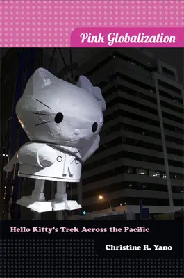 Mondialisation rose : Le voyage de Hello Kitty à travers le Pacifique - Pink Globalization: Hello Kitty's Trek across the Pacific