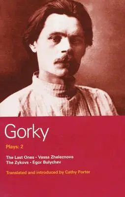 Pièces de Gorki : 2 : Les derniers, Vassa Zheleznova, les Zykovs, Egor Bulychev - Gorky Plays: 2: The Last Ones, Vassa Zheleznova, the Zykovs, Egor Bulychev