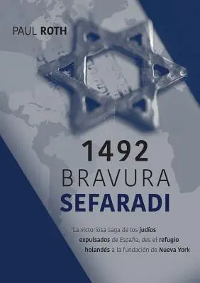 1492Bravura Sefaradi : La victoriosa saga de los judos expulsados de Espaa, des el refugio holands a la fundacin de Nueva York - 1492Bravura Sefaradi: La victoriosa saga de los judos expulsados de Espaa, des el refugio holands a la fundacin de Nueva York