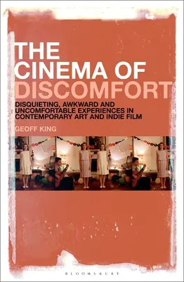 Le cinéma de l'inconfort : Expériences inquiétantes, gênantes et inconfortables dans l'art contemporain et le cinéma indépendant - The Cinema of Discomfort: Disquieting, Awkward and Uncomfortable Experiences in Contemporary Art and Indie Film