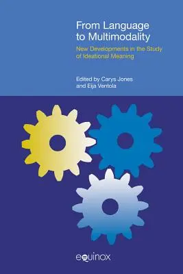 Du langage à la multimodalité : Nouveaux développements dans l'étude du sens des idées - From Language to Multimodality: New Developments in the Study of Ideational Meaning