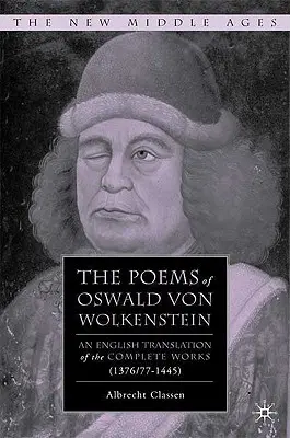 Les poèmes d'Oswald Von Wolkenstein : Une traduction anglaise des œuvres complètes (1376/77-1445) - The Poems of Oswald Von Wolkenstein: An English Translation of the Complete Works (1376/77-1445)