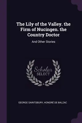 Le muguet, le cabinet de Nucingen, le médecin de campagne : et autres histoires - The Lily of the Valley. the Firm of Nucingen. the Country Doctor: And Other Stories