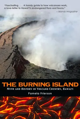 L'île brûlante : Mythe et histoire du pays des volcans hawaïens - The Burning Island: Myth and History of the Hawaiian Volcano Country