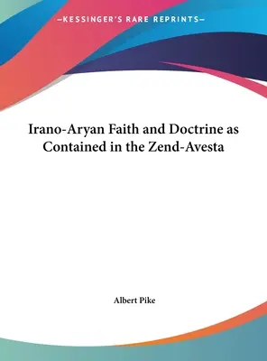 La foi et la doctrine irano-aryenne telle qu'elle est contenue dans le Zend-Avesta - Irano-Aryan Faith and Doctrine as Contained in the Zend-Avesta