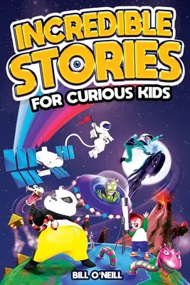 Histoires incroyables pour les enfants curieux : Une collection fascinante d'histoires vraies incroyables pour inspirer et émerveiller les jeunes lecteurs. - Incredible Stories for Curious Kids: A Fascinating Collection of Unbelievable True Tales to Inspire & Amaze Young Readers