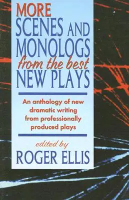 Plus de scènes et de monologues tirés des meilleures nouvelles pièces : Une anthologie de nouveaux textes dramatiques tirés de pièces produites par des professionnels - More Scenes and Monologs from the Best New Plays: An Anthology of New Dramatic Writing from Professionally-Produced Plays