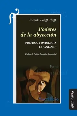 Poderes de la abyeccin : Poltica y ontologa lacaniana I - Poderes de la abyeccin: Poltica y ontologa lacaniana I