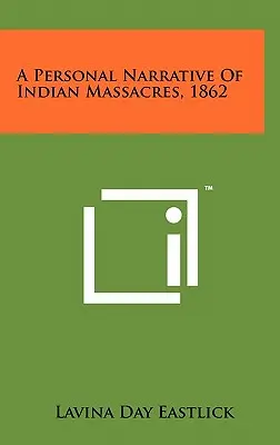 Un récit personnel des massacres d'Indiens, 1862 - A Personal Narrative Of Indian Massacres, 1862