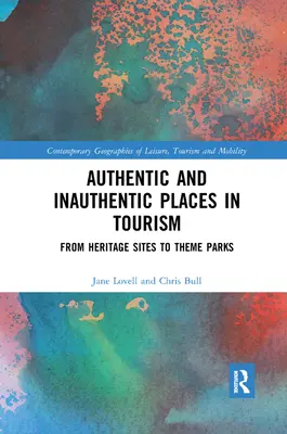 Lieux authentiques et inauthentiques dans le tourisme : Des sites patrimoniaux aux parcs à thème - Authentic and Inauthentic Places in Tourism: From Heritage Sites to Theme Parks