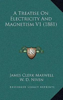 Traité d'électricité et de magnétisme V1 (1881) - A Treatise On Electricity And Magnetism V1 (1881)