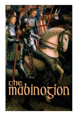 Les Mabinogion : Les légendes arthuriennes galloises - The Mabinogion: Welsh Arthurian Legends