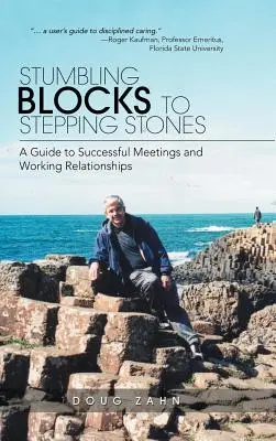 Des pierres d'achoppement aux tremplins : Un guide pour des réunions et des relations de travail réussies - Stumbling Blocks to Stepping Stones: A Guide to Successful Meetings and Working Relationships