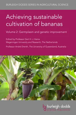 Achieving Sustainable Cultivation of Bananas Volume 2 : Germplasm and Genetic Improvement (en anglais) - Achieving Sustainable Cultivation of Bananas Volume 2: Germplasm and Genetic Improvement