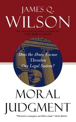 Le jugement moral : L'excuse de la maltraitance menace-t-elle notre système juridique ? - Moral Judgment: Does the Abuse Excuse Threaten Our Legal System?