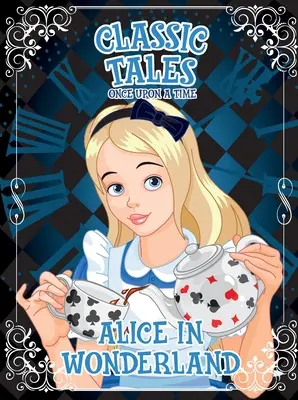 Contes classiques Il était une fois - Alice au pays des merveilles - Classic Tales Once Upon a Time - Alice in Wonderland