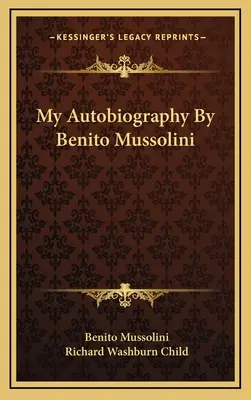 Mon autobiographie par Benito Mussolini - My Autobiography By Benito Mussolini