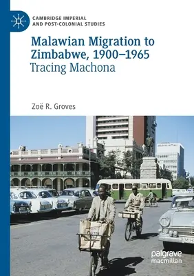 Migration des Malawiens vers le Zimbabwe, 1900-1965 : Sur les traces de Machona - Malawian Migration to Zimbabwe, 1900-1965: Tracing Machona