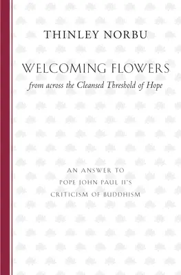 Des fleurs d'accueil de l'autre côté du seuil purifié de l'espérance : une réponse à la critique du bouddhisme par le pape Jean-Paul II - Welcoming Flowers from across the Cleansed Threshold of Hope: An Answer to Pope John Paul II's Criticism of Buddhism