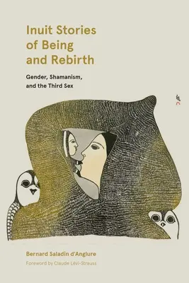 Histoires inuites de l'être et de la renaissance : Le genre, le chamanisme et le troisième sexe - Inuit Stories of Being and Rebirth: Gender, Shamanism, and the Third Sex