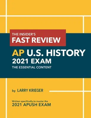 L'examen rapide de l'AP U.S. History 2021 de l'initié : Le contenu essentiel - The Insider's Fast Review AP U.S. History 2021 Exam: The Essential Content