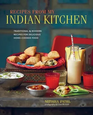 Recettes de ma cuisine indienne : Recettes traditionnelles et modernes pour de délicieux plats cuisinés à la maison - Recipes from My Indian Kitchen: Traditional & Modern Recipes for Delicious Home-Cooked Food