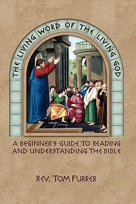 La parole vivante du Dieu vivant : Guide du débutant pour lire et comprendre la Bible - The Living Word of the Living God: A Beginner's Guide to Reading and Understanding the Bible